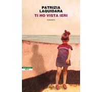 Libri Patrizia Laquidara - Ti ho vista ieri - 2023 (BEAT)