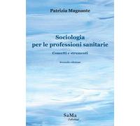 Libri Patrizia Magnante - Sociologia Per Le Professioni Sanitarie. Concetti E St