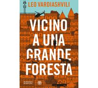 VICINO A UNA GRANDE FORESTA - VARDIASHVILI LEO - Bompiani