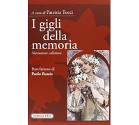 Libri Patrizia Tocci - I Gigli Della Memoria. Narrazione Collettiva