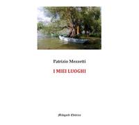 Libri Patrizio Mezzetti - I Miei Luoghi