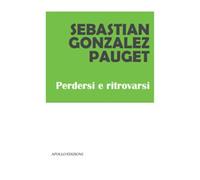 Libri Pauget Sebastian Gonzalez - Perdersi E Ritrovarsi