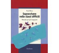 Libri Paul Blum - Sopravvivere Nelle Classi Difficili. Manuale Per Gli Insegnant