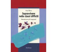 Libri Paul Blum - Sopravvivere Nelle Classi Difficili. Manuale Per Gli Insegnant