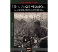Libri Paul Bonnecarrére - Per Il Sangue Versato... La Legione Straniera In Indoc