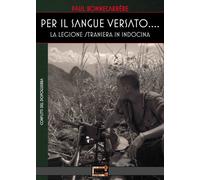 Libri Paul Bonnecarrére - Per Il Sangue Versato... La Legione Straniera In Indo