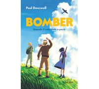 Libri Paul Dowswell - Bomber. Quando il cielo cade a pezzi - 2022