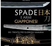 Libri Paul Martin - Spade E Armi Giapponesi Dei Trenta Piu Gloriosi Samurai