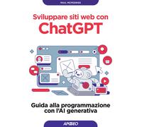Sviluppare siti web con ChatGPT. Guida alla programmazione con l'AI generativa