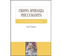 Libri Paul O'Callaghan - Cristo, Speranza Per L'umanita. Un Trattato Di Escatolo