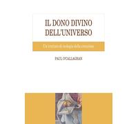 Libri Paul O'Callaghan - Il Dono Divino Dell'universo. Un Trattato Di Teologia D