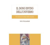 Libri Paul O'Callaghan - Il Dono Divino Dell'universo. Un Trattato Di Teologia D