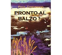 Libri Paul Timewood - Pronto Al Balzo