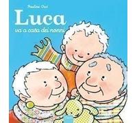 Libri Pauline Oud - Luca Va A Casa Dei Nonni. Ediz. Illustrata
