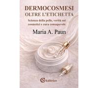 Libri Paun Maria A. - Dermocosmesi, Oltre L'etichetta. Scienza Della Pelle, Veri