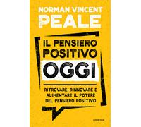 Libri Peale Norman Vincent - Il Pensiero Positivo Oggi. Ritrovare, Rinnovare E A