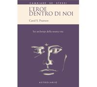 L'eroe dentro di noi. Sei archetipi della nostra vita - Pearson Carol S.