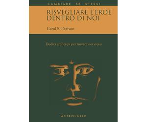 Libri Pearson Carol S. - Risvegliare L'eroe Dentro Di Noi. Dodici Archetipi Per