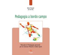 Pedagogia a bordo campo. Manuale di pedagogia generale per le scienze motorie e dello sport