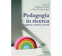 Pedagogia in ricerca. Soggetti, contesti, metodi