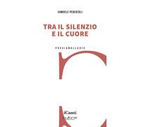Libri Pederzoli Samuele - Tra Il Silenzio E Il Cuore