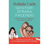 Libri Pediatra Carla - Genitori Strada Facendo. L'arte Di Crescere I Figli Senza