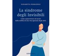 Libri Pedrazzoli Elisabetta - La Sindrome Degli Invisibili. Come Sopravvivere Ed