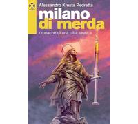 Libri Pedretta Alessandro Kresta - Milano Di Merda. Cronache Di Una Citta Tossic