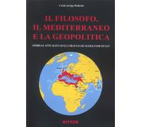 Il filosofo, il Mediterraneo e la geopolitica. Storia e attualità sulla tr...