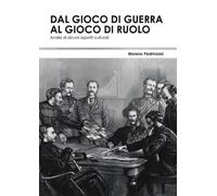 Libri Pedrinzani Moreno - Dal Gioco Di Guerra Al Gioco Di Ruolo: Analisi Di Alcu