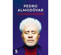 Libri Pedro AlmodÃ³var - L' Ultimo Sogno. Tutte Le Mie Storie