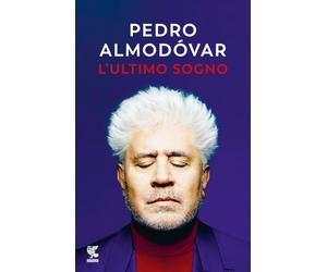 Libri Pedro AlmodÃ³var - L' Ultimo Sogno. Tutte Le Mie Storie