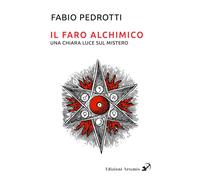 Libri Pedrotti Fabio - Il Faro Alchimico. Una Chiara Luce Sul Mistero