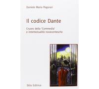 Libri Pegorari Daniele Maria - Il Codice Dante. Cruces Della Commedia E Intertes