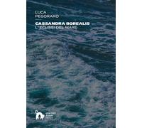 Libri Pegoraro Luca - Cassandra Borealis. L'eclissi Del Mare