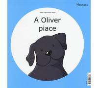 Libri Peila Sara Francesca - A Oliver Piace-A Oliver Non Piace. Ediz. A Colori