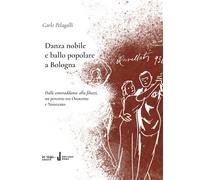 Libri Pelagalli Carlo / Malpensa Fausto - Danza Nobile E Ballo Popolare A Bologn