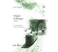 Libri Pelagalli Carlo - Origine Di Bologna #04