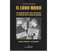 Il lodo Moro. Gli accordi segreti con i palestinesi e le indagini sulla strage di Bologna. Memorie, documenti, testimonianze