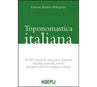 Toponomastica Italiana. 10.000 Nomi Di Città, Paesi, Frazioni, Regioni, Contrade