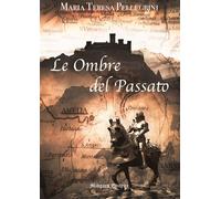 Libri Pellegrini Maria Teresa - Le Ombre Del Passato. Nuova Ediz.