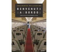 Libri Pellegrino Adalberto - Benvenuti A Bordo. Storie Di Volo Di Un Comandante
