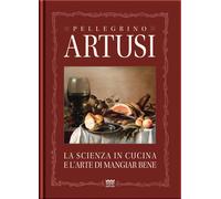 Libri Pellegrino Artusi - La Scienza In Cucina E L'arte Del Mangiare Bene. Manua