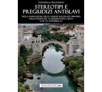 Libri Pellegrino Donatella - Stereotipi E Pregiudizi Antislavi. Nella Narrazione