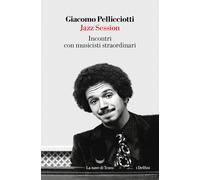 Libri Pellicciotti Giacomo - Jazz Session. Incontri Con Musicisti Straordinari