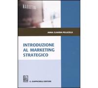 Libri Pellicelli Anna Claudia - Introduzione Al Marketing Strategico