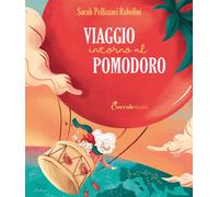 Libri Pellizzari Rabolini Sarah - Viaggio Intorno Al Pomodoro. Ediz. A Colori
