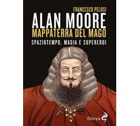 Libri Pelosi Francesco - Alan Moore, Mappaterra Del Mago. Spaziotempo, Magia E S
