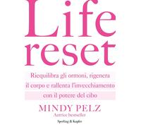 Libri Pelz Mindy - Life Reset. Riequilibra Gli Ormoni, Rigenera Il Corpo E Ralle