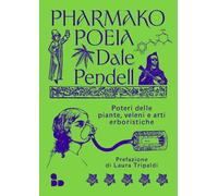 Libri Pendell Dale - Pharmako. Poeia. Poteri Delle Piante, Veleni E Arti Erboris
